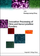 Innovative Processing of Films and Nanocrystalline Powders