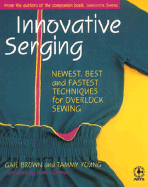 Innovative Serging: The Newest, Best, and Fastest Techniques for Overlock Sewing - Brown, Gail, and Young, Tammy