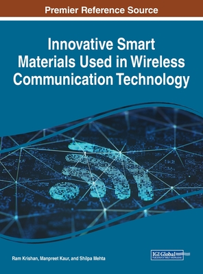 Innovative Smart Materials Used in Wireless Communication Technology - Krishan, Ram (Editor), and Kaur, Manpreet (Editor), and Mehta, Shilpa (Editor)