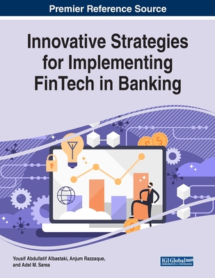 Innovative Strategies for Implementing FinTech in Banking - Albastaki, Yousif Abdullatif (Editor), and Razzaque, Anjum (Editor), and Sarea, Adel M (Editor)