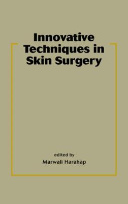 Innovative Techniques in Skin Surgery - Harahap, Marwali, M.D. (Editor)