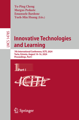 Innovative Technologies and Learning: 7th International Conference, ICITL 2024, Tartu, Estonia, August 14-16, 2024, Proceedings, Part I - Cheng, Yu-Ping (Editor), and Pedaste, Margus (Editor), and Bardone, Emanuele (Editor)