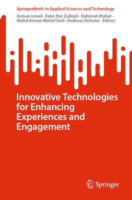 Innovative Technologies for Enhancing Experiences and Engagement - Ismail, Azman (Editor), and Zulkipli, Fatin Nur (Editor), and Mahat, Rahimah (Editor)