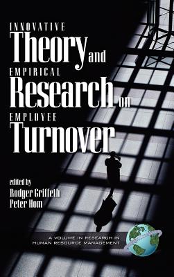 Innovative Theory and Empirical Reasearch on Employee Turnover (Hc) - Griffeth, Rodger W, and Hom, Peter (Editor)