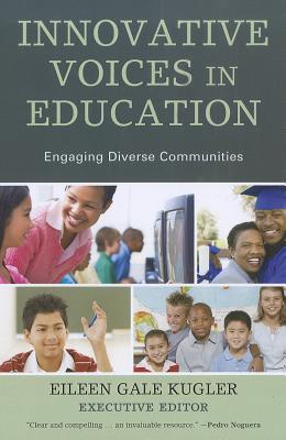 Innovative Voices in Education: Engaging Diverse Communities - Kugler, Eileen Gale (Editor), and Darden, Edwin (Foreword by), and Adhikary, Shriya (Contributions by)