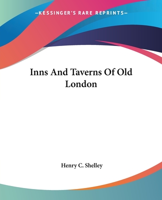 Inns And Taverns Of Old London - Shelley, Henry C
