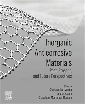 Inorganic Anticorrosive Materials: Past, Present and Future Perspectives - Verma, Chandrabhan (Editor), and Aslam, Jeenat (Editor), and Mustansar Hussain, Chaudhery (Editor)