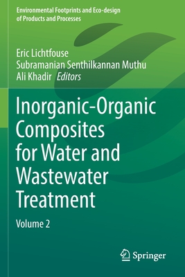 Inorganic-Organic Composites for Water and Wastewater Treatment: Volume 2 - Lichtfouse, Eric (Editor), and Muthu, Subramanian Senthilkannan (Editor), and Khadir, Ali (Editor)