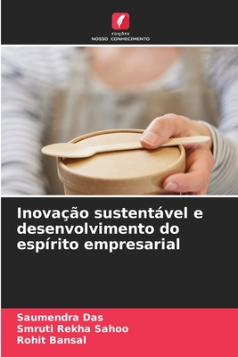 Inova??o sustentvel e desenvolvimento do esp?rito empresarial - Das, Saumendra, and Sahoo, Smruti Rekha, and Bansal, Rohit