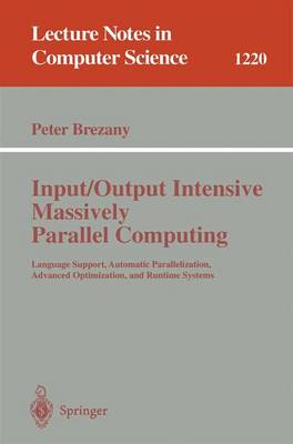 Input/Output Intensive Massively Parallel Computing: Language Support, Automatic Parallelization, Advanced Optimization, and Runtime Systems - Brezany, Peter