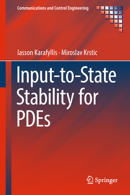 Input-To-State Stability for Pdes - Karafyllis, Iasson, and Krstic, Miroslav