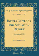 Inputs Outlook and Situation Report: November 1984 (Classic Reprint)