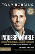 Inquebrantable: Tu Gu?a Para Lograr La Libertad Financiera / Unshakeable