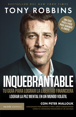 Inquebrantable: Tu Gu?a Para Lograr La Libertad Financiera / Unshakeable - Robbins, Tony, and Mallouk, Peter