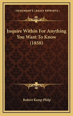 Inquire Within for Anything You Want to Know (1858) - Philp, Robert Kemp