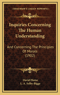 Inquiries Concerning the Human Understanding: And Concerning the Principles of Morals (1902)