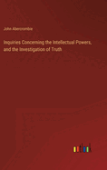 Inquiries Concerning the Intellectual Powers, and the Investigation of Truth