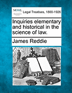 Inquiries Elementary and Historical in the Science of Law