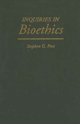 Inquiries in Bioethics - Post, Stephen G, President