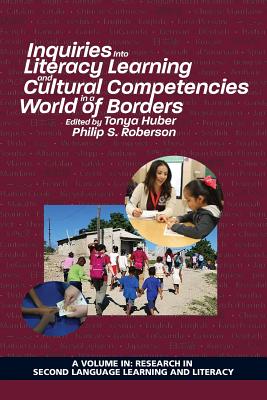 Inquiries Into Literacy Learning and Cultural Competencies in a World of Borders - Huber, Tonya (Editor), and Roberson, Philip S. (Editor)