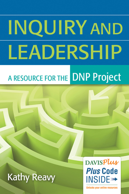 Inquiry and Leadership: A Resource for the Dnp Project - Reavy, Kathy, PhD, RN