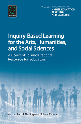 Inquiry-Based Learning for the Arts, Humanities and Social Sciences - Blessinger, Patrick, Dr. (Editor), and Carfora, John M (Editor)