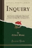 Inquiry: Into the Causes and Remedies of the Late and Present Scarcity and High Price of Provisions, in a Letter to the Right Hon. Earl Spencer, K. G (Classic Reprint)