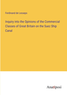 Inquiry into the Opinions of the Commercial Classes of Great Britain on the Suez Ship Canal