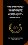 Inquisitions and Assessments Relating to Feudal Aids, With Other Analogous Documents Preserved in the Public Record Office; A.D. 1284-1431; Published by Authority of H.M. Principal Secretary of State for the Home Department Volume 3