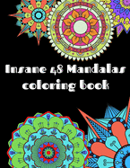 Insane Mandalas coloring book: Mandala Coloring Book For Adults 48 Insane Amazing Mandala for you Secial Desing for everyone Relaxing and Stress Relieving unique mandalas