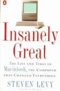 Insanely Great: The Life And Times of Macintosh, the Computer That Changed Everything