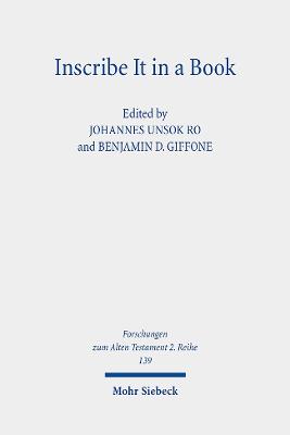 Inscribe It in a Book: Scribal Practice, Cultural Memory, and the Making of the Hebrew Scriptures - Ro, Johannes Unsok (Editor), and Giffone, Benjamin D (Editor)