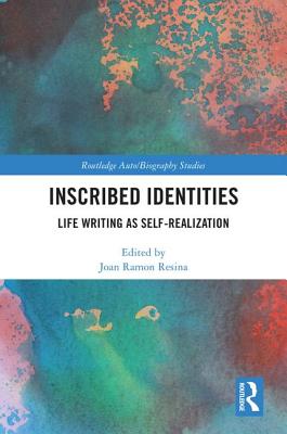 Inscribed Identities: Life Writing as Self-Realization - Ramon Resina, Joan (Editor)