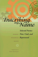 Inscribing My Name: Selected Poems: New, Used, and Repossessed - Martin, Herbert Woodward, and Snodgrass, W D (Foreword by)