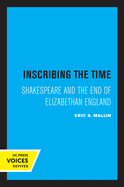 Inscribing the Time: Shakespeare and the End of Elizabethan England Volume 33