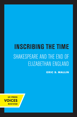 Inscribing the Time: Shakespeare and the End of Elizabethan England Volume 33 - Mallin, Eric S