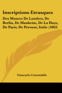 Inscriptions Etrusques: Des Musees De Londres, De Berlin, De Manheim, De La Haye, De Paris, De Perouse, Italie (1863)