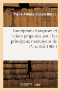 Inscriptions Fran?aises Et Latines Propos?es Pour Les Principaux Monumens de Paris Et Des: D?partemens. Suppl?ment 1807-1808.