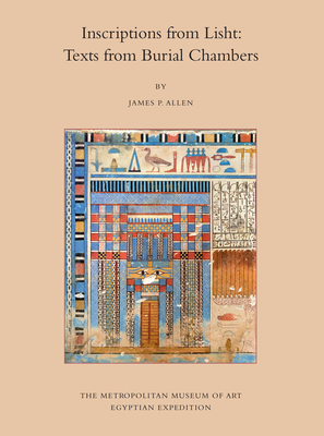 Inscriptions from Lisht: Texts from Burial Chambers - Allen, James P