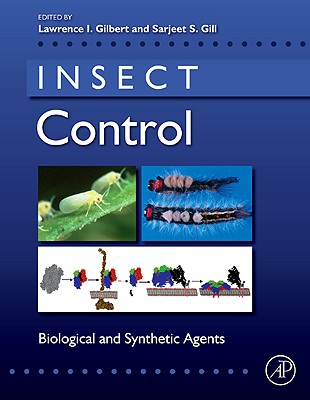 Insect Control: Biological and Synthetic Agents - Gilbert, Lawrence I (Editor), and Gill, Sarjeet S (Editor)