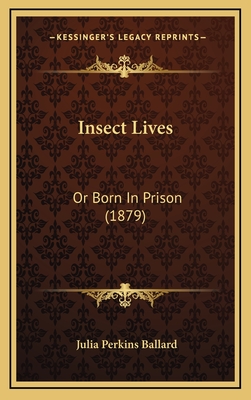 Insect Lives: Or Born in Prison (1879) - Ballard, Julia Perkins