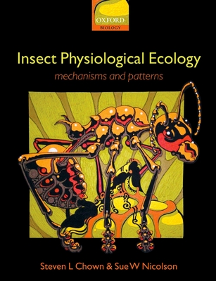 Insect Physiological Ecology: Mechanisms and Patterns - Chown, Steven L, and Nicolson, Sue W