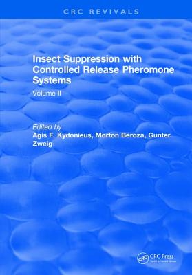 Insect Suppression with Controlled Release Pheromone Systems: Volume II - Kydonieus, A.F.