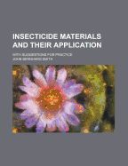 Insecticide Materials and Their Application; With Suggestions for Practice