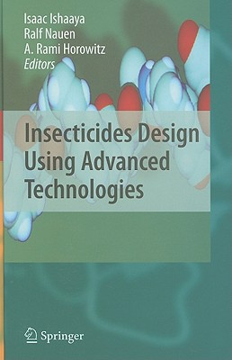 Insecticides Design Using Advanced Technologies - Ishaaya, Isaac (Editor), and Nauen, Ralf (Editor), and Horowitz, A Rami (Editor)