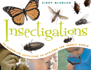 Insectigations: 40 Hands-On Activities to Explore the Insect World Volume 1