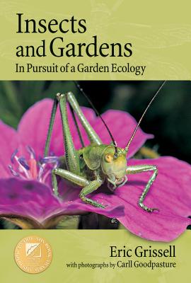Insects and Gardens: In Pursuit of a Garden Ecology - Grissell, Eric