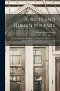 Insects and Human Welfare: An Account of the More Important Relations of Insects to the Health of Man, to Agriculture, and to Forestry