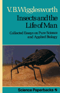 Insects and the Life of Man: Collected Essays on Pure Science and Applied Biology