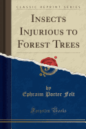 Insects Injurious to Forest Trees (Classic Reprint)